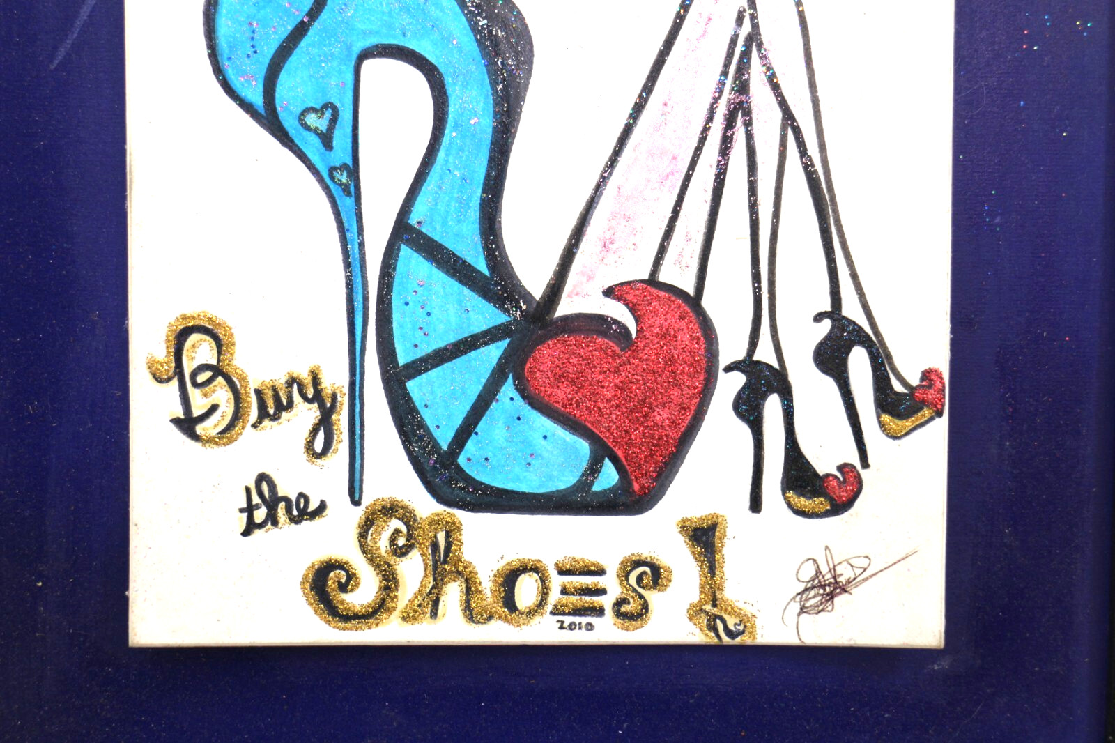 Life is SHort Buy the shoes 2010Original Artwork Signed and Framed 15 x 18.25″