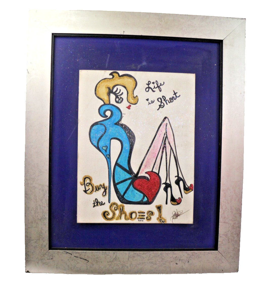 Life is SHort Buy the shoes 2010Original Artwork Signed and Framed 15 x 18.25″